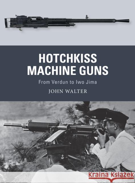 Hotchkiss Machine Guns: From Verdun to Iwo Jima John Walter Adam Hook Alan Gilliland 9781472836168 Bloomsbury Publishing PLC - książka