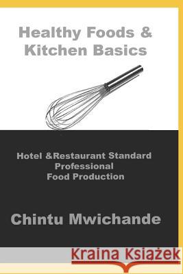 Hotel & Restaurant Standard Professional Food Production: Healthy Food, Eggs, Salads, Sauces & Soups Chintu Mwichande 9781717970305 Independently Published - książka