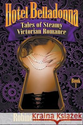 Hotel Belladonna: Tales of Steamy Victorian Romance Robinette Waterson 9781393706007 Robinette Waterson - książka