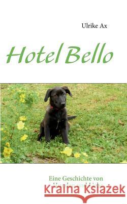 Hotel Bello: Eine Geschichte von Hunden und Liebe Ax, Ulrike 9783837036886 Books on Demand - książka