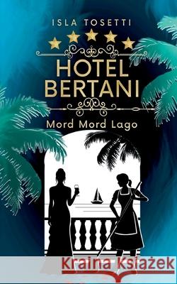 Hotel Bertani: Mord Mord Lago Isla Tosetti 9783769368116 Bod - Books on Demand - książka