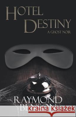 Hotel Destiny: A Ghost Noir Raymond Benson 9781952979972 Crossroad Press - książka