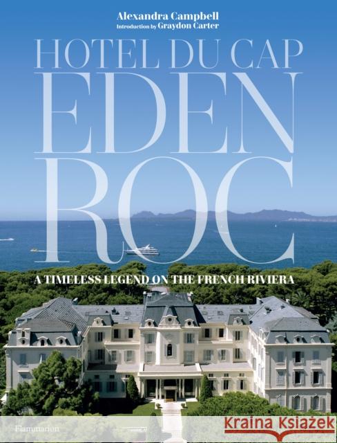 Hotel du Cap-Eden-Roc: A Timeless Legend on the French Riviera Alexandra Campbell 9782080203939 Flammarion-Pere Castor - książka