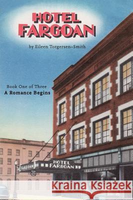 Hotel Fargoan: Part One of Three: A Romance Begins MS Eileen Torgersen-Smith 9781537004976 Createspace Independent Publishing Platform - książka