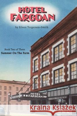 Hotel Fargoan: Part Two of Three Summer on the Farm: Summer on the Farm Eileen Torgersen-Smith 9781537005287 Createspace Independent Publishing Platform - książka