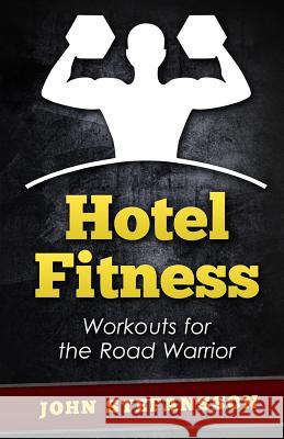 Hotel Fitness: Workouts for the Road Warrior MR John Stefansson 9781505833461 Createspace - książka