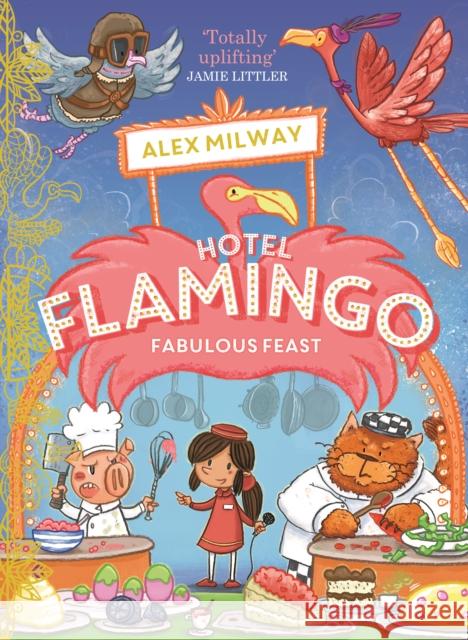 Hotel Flamingo: Fabulous Feast Alex Milway 9781848128392 Templar Publishing - książka