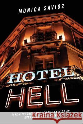 Hotel Hell: Take a Journey Through the Eyes of an Overnight Hotel Clerk Monica Savioz 9781478750604 Outskirts Press - książka