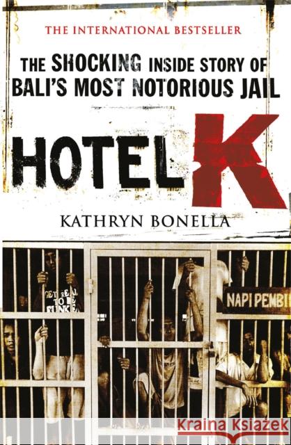 Hotel K: The Shocking Inside Story of Bali's Most Notorious Jail Kathryn Bonella 9780857382696 Quercus Publishing - książka