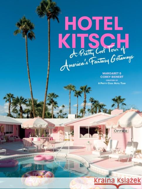 Hotel Kitsch: A Pretty Cool Tour of America's Fantasy Getaways Margaret Bienert Corey Bienert 9781648292040 Artisan Publishers - książka