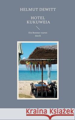 Hotel Kukuweia: Ein Rentner startet durch! Helmut DeWitt 9783755739494 Books on Demand - książka