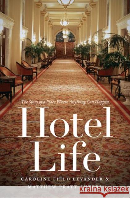 Hotel Life: The Story of a Place Where Anything Can Happen Caroline Field Levander Matthew Pratt Guterl 9781469636115 University of North Carolina Press - książka
