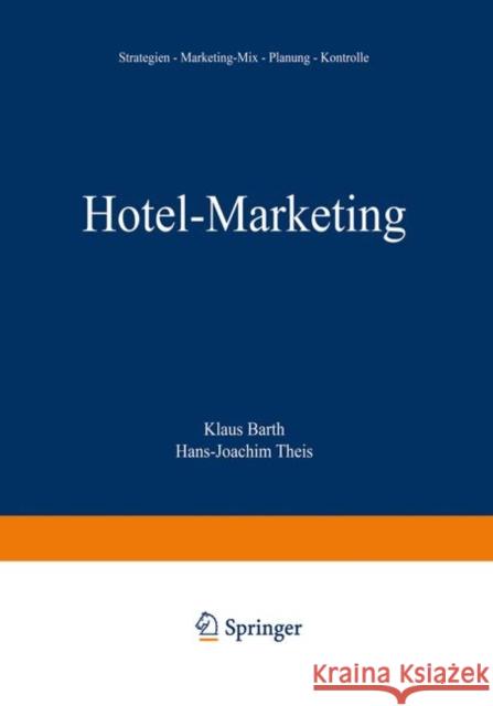 Hotel-Marketing: Strategien -- Marketing-Mix -- Planung -- Kontrolle Klaus Barth Hans-Joachim Theis 9783409236812 Gabler Verlag - książka