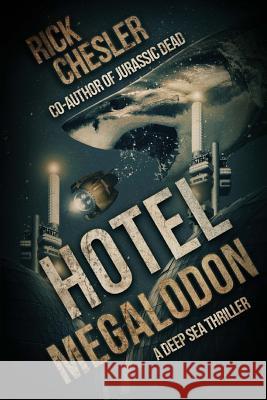 Hotel Megalodon: A Deep Sea Thriller Rick Chesler 9781925225709 Severed Press - książka