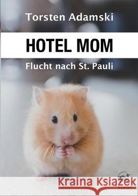 Hotel Mom - Flucht nach St. Pauli Torsten Adamski 9783749743179 Tredition Gmbh - książka