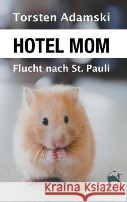 Hotel Mom - Flucht nach St. Pauli Torsten Adamski 9783749743186 Tredition Gmbh - książka