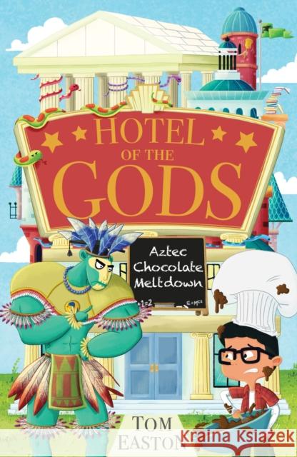 Hotel of the Gods: Aztec Chocolate Meltdown: Book 3 Tom Easton 9781408366370 Hachette Children's Group - książka