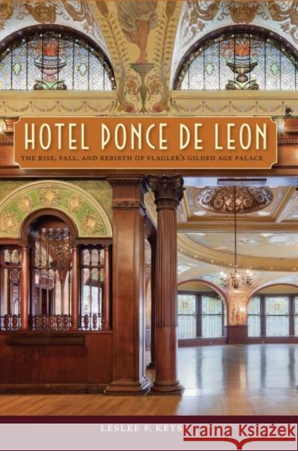 Hotel Ponce de Leon: The Rise, Fall, and Rebirth of Flagler's Gilded Age Palace Leslee F. Keys 9780813061498 University Press of Florida - książka