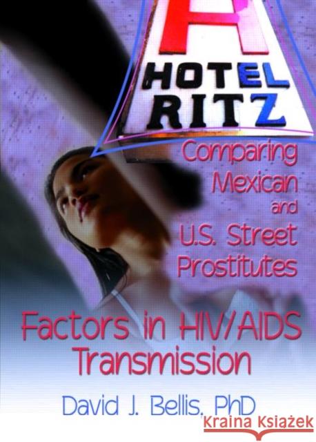 Hotel Ritz - Comparing Mexican and U.S. Street Prostitutes : Factors in HIV/AIDS Transmission David J. Bellis 9780789017758 Haworth Press - książka