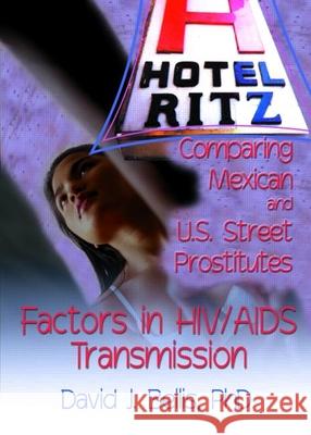 Hotel Ritz - Comparing Mexican and U.S. Street Prostitutes: Factors in Hiv/AIDS Transmission Shelby, R. Dennis 9780789017765 Haworth Press - książka