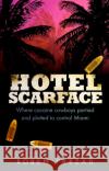 Hotel Scarface: Where Cocaine Cowboys Partied and Plotted to Control Miami Roben Farzad 9780552171540 Transworld Publishers Ltd