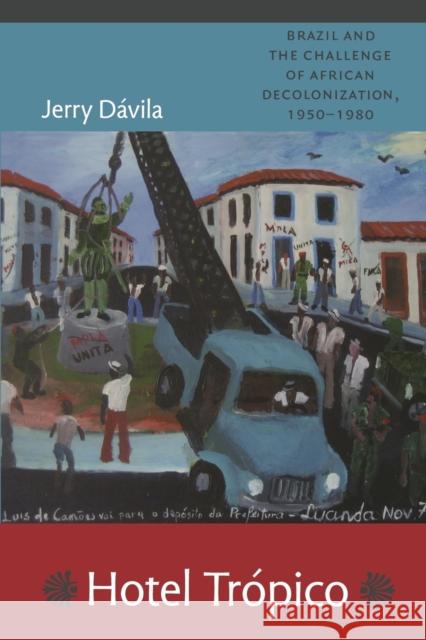 Hotel Trópico: Brazil and the Challenge of African Decolonization, 1950-1980 Dávila, Jerry 9780822348559 Duke University Press - książka