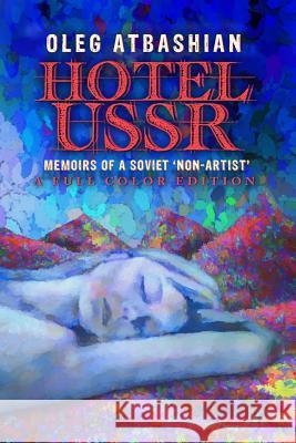 Hotel USSR: Memoirs of a Soviet 'non-Artist' (Full Color Edition) Oleg Atbashian 9781724003324 Independently Published - książka