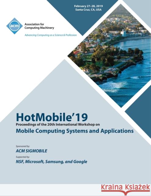 HotMobile'19: Proceedings of the 20th International Workshop on Mobile Computing Systems and Applications Hotmobile'19 9781450367400 ACM - książka