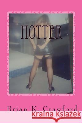 Hotter: More Intelligent Erotica Brian K Crawford 9781460950135 Createspace Independent Publishing Platform - książka
