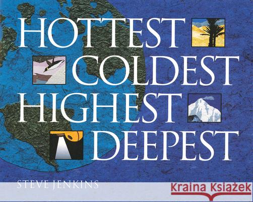 Hottest, Coldest, Highest, Deepest Steve Jenkins 9780618494880 Houghton Mifflin Company - książka