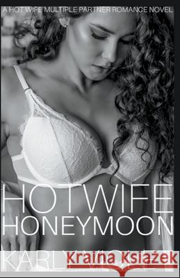 Hotwife Honeymoon - A Hot Wife Multiple Partner Romance Novel Karly Violet 9781393877820 Karly Violet - książka