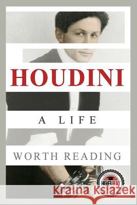 Houdini: A Life Worth Reading Higher Read 9781495372155 Createspace - książka