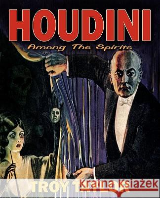 Houdini: Among the Spirits Taylor, Troy 9781892523686 Whitechapel Productions - książka