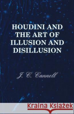 Houdini and the Art of Illusion and Disillusion J. C. Cannell 9781447453772 Meredith Press - książka