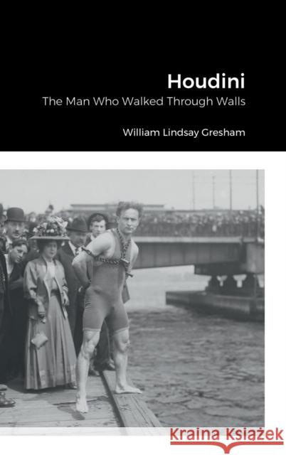 Houdini: The Man Who Walked Through Walls William Lindsay Gresham 9781387890019 Lulu.com - książka