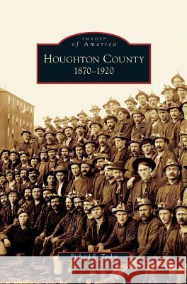 Houghton County, 1870-1920 Richard E Taylor 9781531624316 Arcadia Publishing Library Editions - książka