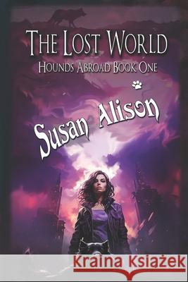 Hounds Abroad, Book One: The Lost World (An Urban Fantasy) Alison, Susan 9781497309470 Createspace - książka