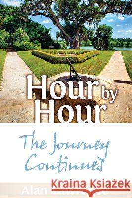Hour by Hour: The Journey Continues Alan Lawrence Timothy Artus 9781985392014 Createspace Independent Publishing Platform - książka