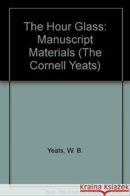 Hour-Glass: Manuscript Materials Yeats, W. B. 9780801429828 Cornell University Press - książka