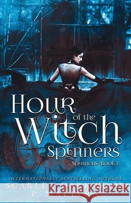 Hour of the Witch Spinners: Spinners-Book 1 Scarlet Darkwood, P Mattern 9781734598506 Dark Books Press - książka