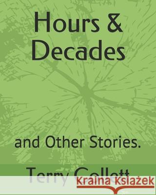 Hours & Decades: and Other Stories. Terry Collett 9781521062456 Independently Published - książka