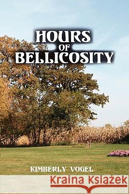 Hours of Bellicosity Kimberly Vogel 9781257015474 Lulu.com - książka