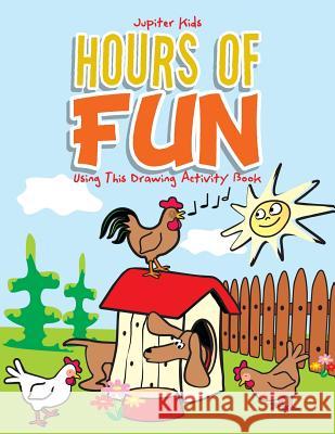 Hours of Fun Using This Drawing Activity Book Jupiter Kids 9781683269069 Jupiter Kids - książka