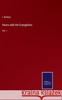 Hours with the Evangelists: Vol. 1 I Nichols 9783752564136 Salzwasser-Verlag - książka