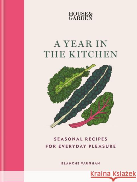 House & Garden A Year in the Kitchen: Seasonal recipes for everyday pleasure Blanche Vaughan 9781784728953 Octopus Publishing Group - książka