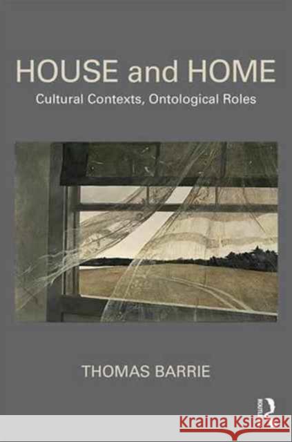 House and Home: Cultural Contexts, Ontological Roles Tom Barrie 9781138947184 Routledge - książka