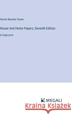 House And Home Papers; Seventh Edition: in large print Harriet Beecher Stowe 9783387091335 Megali Verlag - książka