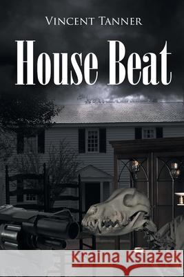 House Beat Vincent Tanner 9781662475337 Page Publishing, Inc. - książka