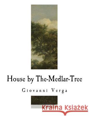 House by The-Medlar-Tree Giovanni Verga Mary A. Craig W. D. Howells 9781981687206 Createspace Independent Publishing Platform - książka