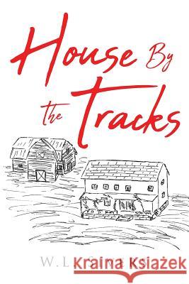 House By The Tracks W L Sivers 9781644719398 Covenant Books - książka